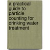 A Practical Guide to Particle Counting for Drinking Water Treatment door Mike Broadwell
