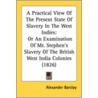 A Practical View Of The Present State Of Slavery In The West Indies door Alexander Barclay