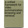 A Unified Framework for Video Summarization, Browsing and Retrieval door Ziyou Xiong