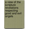 A View Of The Scripture Revelations Respecting Good And Evil Angels door Richard Whately