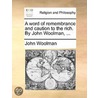 A Word Of Remembrance And Caution To The Rich. By John Woolman, ... by Unknown