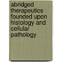 Abridged Therapeutics Founded Upon Histology And Cellular Pathology