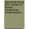 Abschlußprüfung 2011 Deutsch 9. Klasse. Hauptschule Niedersachsen door Onbekend