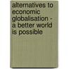 Alternatives To Economic Globalisation - A Better World Is Possible by John Cavanagh