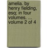 Amelia. By Henry Fielding, Esq; In Four Volumes. ...  Volume 2 Of 4 door Onbekend