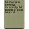 An Account of the Most Important Public Records of Great Britain V2 by Charles P. Cooper