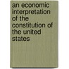 An Economic Interpretation of the Constitution of the United States by Charles Austin Beard