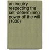 An Inquiry Respecting The Self-Determining Power Of The Will (1838) door Jeremiah Day