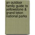 An Outdoor Family Guide to Yellowstone & Grand Teton National Parks