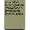 An Outdoor Family Guide to Yellowstone & Grand Teton National Parks door Lisa Gollin Evans