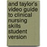And Taylor's Video Guide To Clinical Nursing Skills Student Version