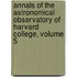 Annals Of The Astronomical Observatory Of Harvard College, Volume 5