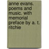 Anne Evans. Poems And Music. With Memorial Preface By A. T. Ritchie by Anne Evans
