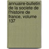 Annuaire-Bulletin De La Societe De L'Histoire De France, Volume 137 door Onbekend