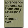 Aprendiendo Matematica Financiera y Estadistica Con Microsoft Excel by Matias Belliard