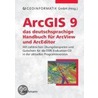 Arcgis 9 - Das Deutschsprachige Handbuch Für Arcview Und Arceditor by Unknown