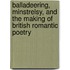 Balladeering, Minstrelsy, and the Making of British Romantic Poetry