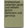 Briefwechsel Zwischen Jacob Und Wilhelm Grimm Dahlmann Und Gervinus door Onbekend