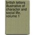 British Letters Illustrative Of Character And Social Life, Volume 1