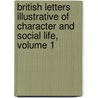 British Letters Illustrative Of Character And Social Life, Volume 1 by Edward Tuckerman Mason