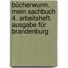 Bücherwurm. Mein Sachbuch 4. Arbeitsheft. Ausgabe für Brandenburg door Onbekend