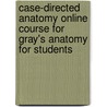 Case-Directed Anatomy Online Course For Gray's Anatomy For Students door Richard Drake