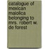 Catalogue Of Mexican Maiolica Belonging To Mrs. Robert W. De Forest