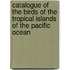 Catalogue Of The Birds Of The Tropical Islands Of The Pacific Ocean