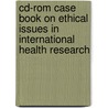 Cd-Rom Case Book On Ethical Issues In International Health Research by World Health Organisation