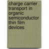 Charge Carrier Transport In Organic Semiconductor Thin Film Devices door Ying-quan Peng