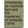 Christianity As Mystical Fact And The Mysteries Of Antiquity (1914) door Rudolf Steiner