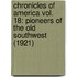 Chronicles Of America Vol. 18: Pioneers Of The Old Southwest (1921)