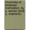 Chronicles Of Wesleyan Methodism, By S. Warren [And] (J. Stephens). by Samuel Warren