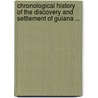 Chronological History Of The Discovery And Settlement Of Guiana ... door Thomas Watt