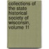 Collections Of The State Historical Society Of Wisconsin, Volume 11