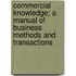 Commercial Knowledge; A Manual Of Business Methods And Transactions