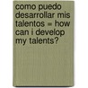 Como Puedo Desarrollar Mis Talentos = How Can I Develop My Talents? by Marcos Witt