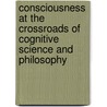 Consciousness At The Crossroads Of Cognitive Science And Philosophy door Onbekend