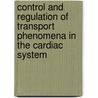 Control And Regulation Of Transport Phenomena In The Cardiac System door Samuel Sideman