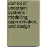 Control Of Uncertain Systems - Modelling, Approximation, And Design door Onbekend