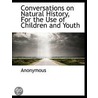 Conversations On Natural History, For The Use Of Children And Youth door Anonymous Anonymous