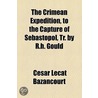 Crimean Expedition, To The Capture Of Sebastopol, Tr. By R.H. Gould door Cesar Lecat Bazancourt