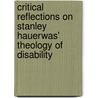 Critical Reflections On Stanley Hauerwas'   Theology Of Disability by Mark Brennan