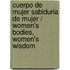 Cuerpo de mujer sabiduria de mujer / Women's Bodies, Women's Wisdom