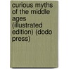 Curious Myths Of The Middle Ages (Illustrated Edition) (Dodo Press) by Sabine Baring Gould