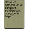 Das Auer Sprachbuch 3. Schuljahr. Schülerbuch. Ausgabe für Bayern by Unknown