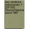 Das nördliche Ostpreussen 1 : 230 000. Übersichtskarte Stand 1987 door Onbekend