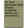 De 'Dum' Particulae Apud Priscos Scriptores Latinos Usu [Microform] by Richardson George Morey