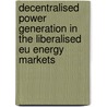 Decentralised Power Generation In The Liberalised Eu Energy Markets door Wolfram Jr