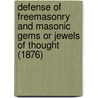 Defense Of Freemasonry And Masonic Gems Or Jewels Of Thought (1876) by Maria Elizabeth Degeer